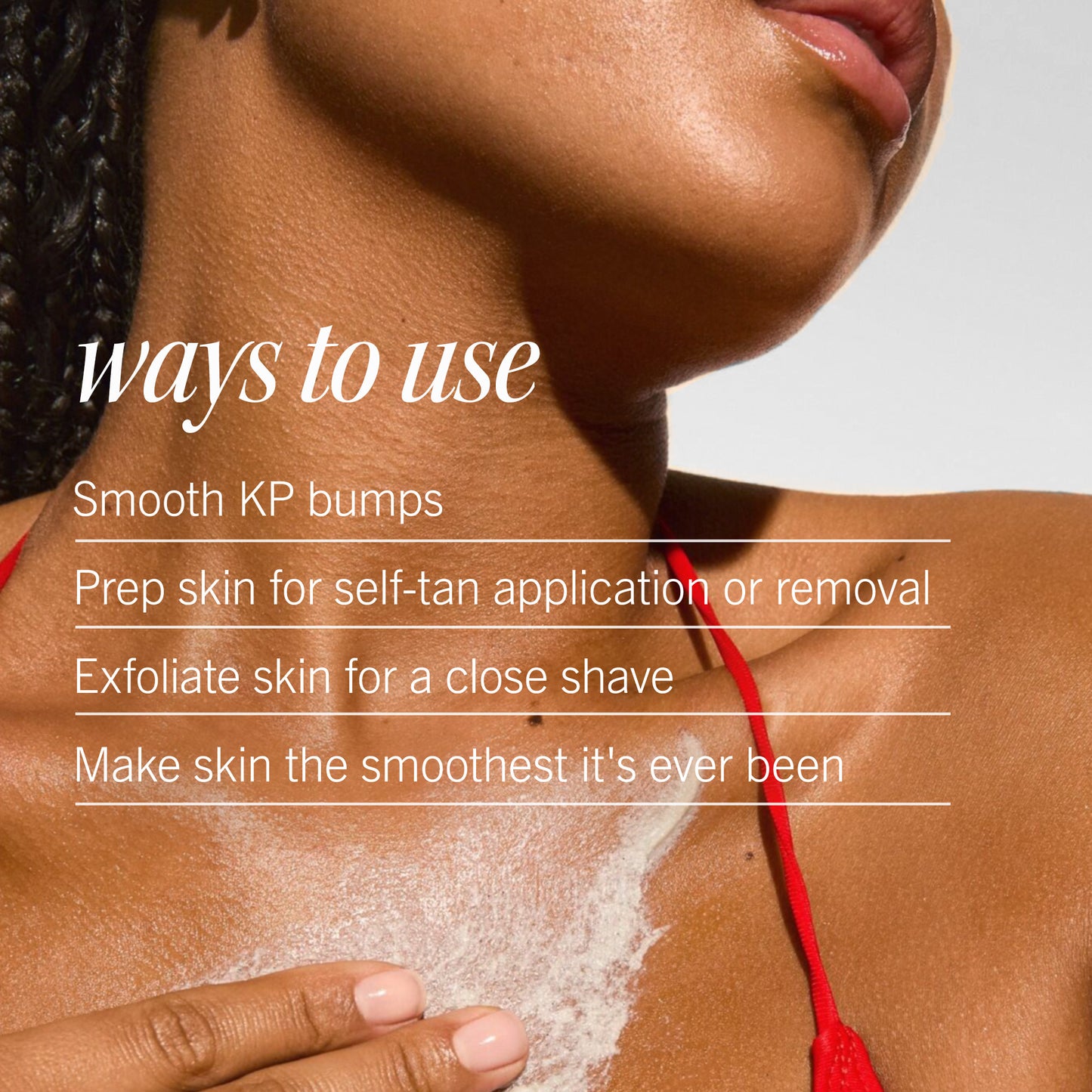 A person applies exfoliant to their shoulder, emphasizing skincare. Text reads: "ways to use: Smooth KP bumps, Prep skin for self-tan application or removal, Exfoliate skin for a close shave, Make skin the smoothest it's ever been."